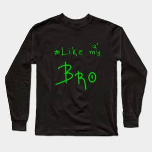 Like a Bro, Gift for Brother, Birthday Gift Long Sleeve T-Shirt